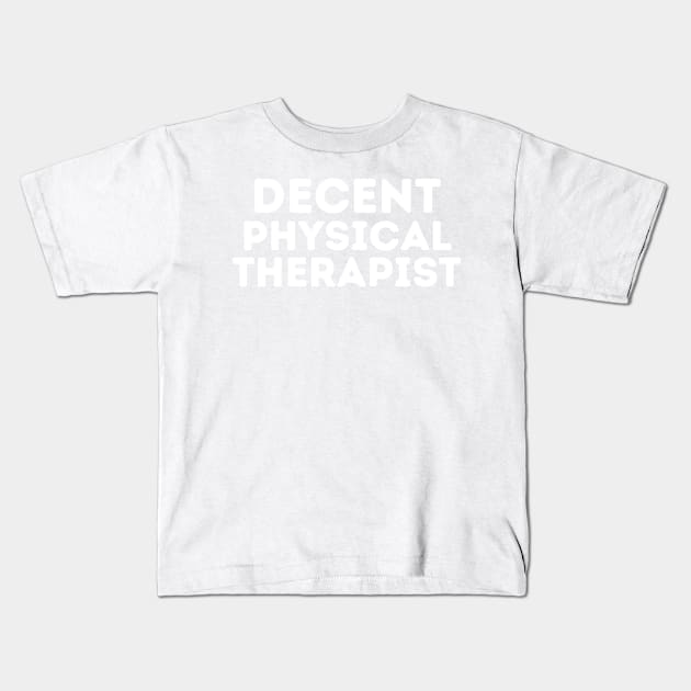 DECENT Physical Therapist | Funny Physical Therapist, Mediocre Occupation Joke Kids T-Shirt by blueduckstuff